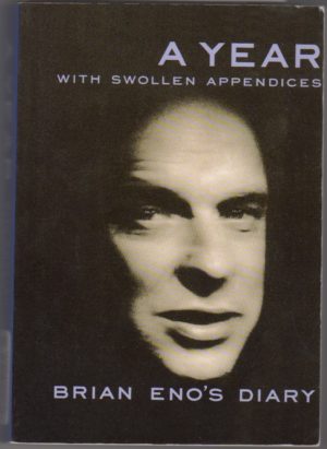 A Year with Swollen Appendices: Brian Eno’s Diary